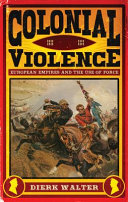 Colonial violence : European empires and the use of force / Dierk Walter ; translated by Peter Lewis.