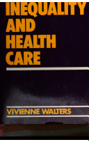 Class inequality and health care : the origins and impact of the National Health Service / (by) Vivienne Walters.