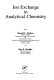 Ion exchange in analytical chemistry / authors, Harold F. Walton and Roy D. Rocklin.