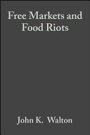 Free markets & food riots : the politics of global adjustment / John Walton & David Seddon.