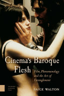 Cinema's Baroque Flesh : Film, Phenomenology and the Art of Entanglement / Saige Walton.