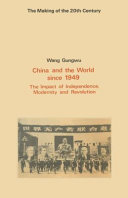 China and the world since 1949 : the impact of independence, modernity and revolution / (by) Wang Gungwu.