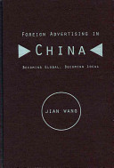 Foreign advertising in China : becoming global, becoming local / Jian Wang.