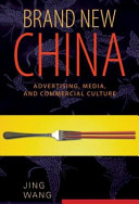 Brand new China : advertising, media, and commercial culture / Jing Wang.