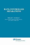 Rate-controlled separations / Phillip C. Wankat.