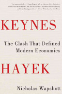 Keynes Hayek : the clash that defined modern economics / Nicholas Wapshott.