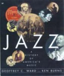 Jazz : a history of America's music / by Geoffrey C. Ward ; based on a documentary film by Ken Burns ; written by Geoffrey C. Ward ; with a preface by Ken Burns.