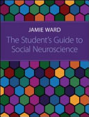The student's guide to social neuroscience / Jamie Ward.
