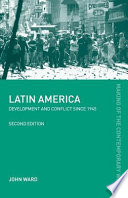 Latin America : development and conflict since 1945 / John Ward.