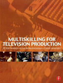 Multiskilling for television production / Peter Ward, Alan Bermingham, Chris Wherry.