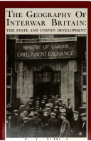 The geography of interwar Britain : the state and uneven development / Stephen V. Ward.