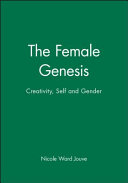 Female genesis : creativity, self and gender / Nicole Ward Jouve.