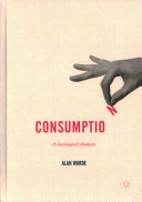 Consumption : a sociological analysis / Alan Warde.