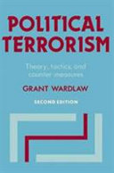 Political terrorism : theory, tactics, and counter-measures / Grant Wardlaw.