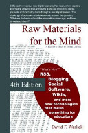 Raw materials for the mind : information, technology, and teaching and learning in the twenty-first century / by David F. Warlick.