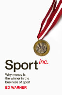 Sport Inc : the money is the winner in the business of sport / Ed Warner.