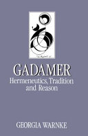 Gadamer : hermeneutics, tradition and reason / Georgia Warnke.