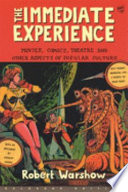 The immediate experience : movies, comics, theatre & other aspects of popular culture.