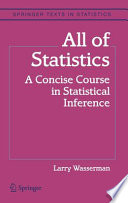 All of statistics : a concise course in statistical inference / Larry Wasserman.
