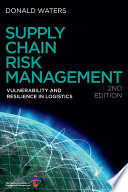Supply chain risk management vulnerability and resilience in logistics / Donald Waters.