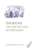 Dickens and the politics of the family / Catherine Waters.