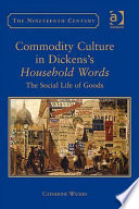 Commodity culture in Dickens's Household words : the social life of goods / Catherine Waters.