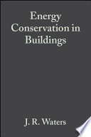 Energy conservation in buildings a guide to Part L of the Building Regulations / J.R.Waters.
