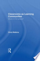 Classrooms as learning communities : what's in it for schools / Chris Watkins.
