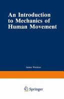 An introduction to mechanics of human movement / by James Watkins.