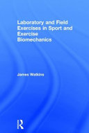 Laboratory and field exercises in sport and exercise biomechanics / James Watkins.