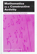 Mathematics as a constructive activity : learners generating examples / Anne Watson, John Mason.