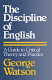 The discipline of English : a guide to critical theory and practice / (by) George Watson.