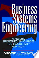 Business systems engineering : managing breakthrough changes for productivity and profit / Gregory H. Watson.