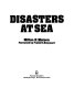 Disasters at sea / Milton H. Watson ; foreword by Frank O. Braynard.