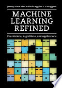 Machine learning refined : foundations, algorithms, and applications / Jeremy Watt, Reza Borhani, and Aggelos K. Katsaggelos.