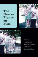 The human figure on film : natural, pictorial, institutional, fictional / Seth Barry Watter.