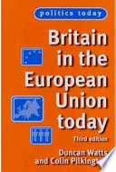 Britain in the European Union today / Duncan Watts and Colin Pilkington.