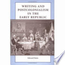 Writing and postcolonialism in the early republic / Edward Watts.