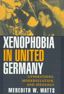 Xenophobia in united Germany : generations, modernization, and ideology / Meredith W. Watts.