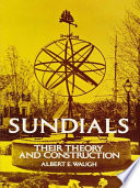 Sundials : their theory and construction / (by) Albert E. Waugh.