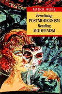 Practising postmodernism, reading modernism / Patricia Waugh.