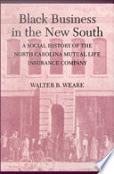Black business in the new south a social history of the North Carolina Mutual Life Insurance Company / Walter B. Weare.