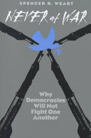 Never at war : why democracies will not fight one another / Spencer R. Weart.