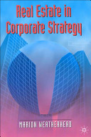 Real estate in corporate strategy / Marion Weatherhead.