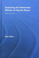 Exploring the networked worlds of popular music : milieu cultures / Peter Webb.
