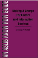 Making a charge for library and information services / Sylvia P. Webb.