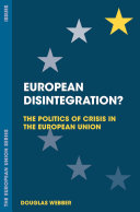 European disintegration? : the politics of crisis in the European Union / Douglas Webber.