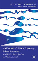 NATO's post-Cold War trajectory : decline or regeneration / Mark Webber, James Sperling and Martin A. Smith.