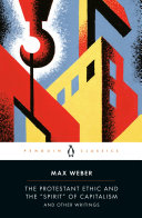 The Protestant ethic and the "spirit" of capitalism and other writings / Max Weber ; edited, translated, and with an introduction by Peter Baehr and Gordon C. Wells.