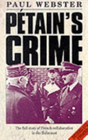 Pétain's crime : the full story of French collaboration in the holocaust / Paul Webster.